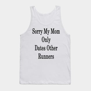 Sorry My Mom Only Dates Other Runners Tank Top